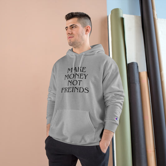 "Make Money Not Friends" Champion Hoodie